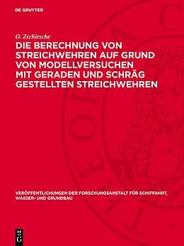 E-Book (pdf) Die Berechnung von Streichwehren auf Grund von Modellversuchen mit geraden und schräg gestellten Streichwehren von O. Zschiesche