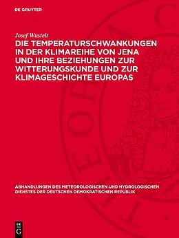 E-Book (pdf) Die Temperaturschwankungen in der Klimareihe von Jena und ihre Beziehungen zur Witterungskunde und zur Klimageschichte Europas von Josef Wustelt