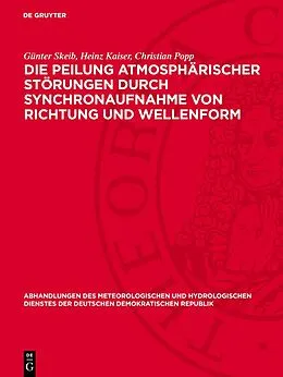 E-Book (pdf) Die Peilung atmosphärischer Störungen durch Synchronaufnahme von Richtung und Wellenform von Günter Skeib, Heinz Kaiser, Christian Popp