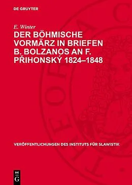 E-Book (pdf) Der Böhmische Vormärz in Briefen B. Bolzanos an F. Pihonský 18241848 von E. Winter