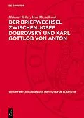 E-Book (pdf) Der Briefwechsel zwischen Josef Dobrovský und Karl Gottlob von Anton von Miloslav Krbec, Vera Michálková