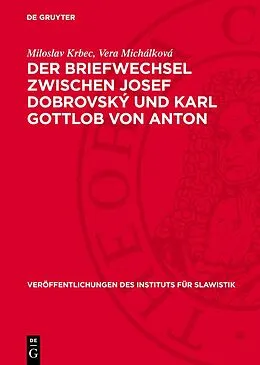 E-Book (pdf) Der Briefwechsel zwischen Josef Dobrovský und Karl Gottlob von Anton von Miloslav Krbec, Vera Michálková