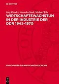 E-Book (pdf) Wirtschaftswachstum in der Industrie der DDR 19451970 von Jörg Roesler, Veronika Siedt, Michael Elle