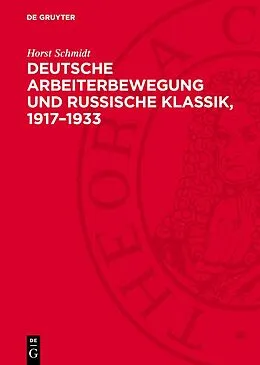 PDF Deutsche Arbeiterbewegung und Russische Klassik, 19171933 von Horst Schmidt