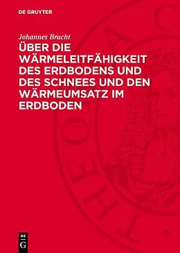E-Book (pdf) Über die Wärmeleitfähigkeit des Erdbodens und des Schnees und den Wärmeumsatz im Erdboden von Johannes Bracht