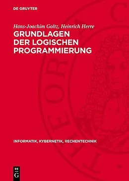 E-Book (pdf) Grundlagen der logischen Programmierung von Hans-Joachim Goltz, Heinrich Herre