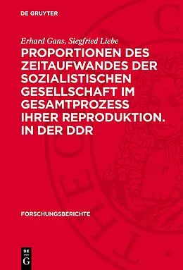 E-Book (pdf) Proportionen des Zeitaufwandes der sozialistischen Gesellschaft im Gesamtprozess ihrer Reproduktion. in der DDR von Erhard Gans, Siegfried Liebe