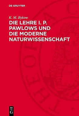 E-Book (pdf) Die Lehre I. P. Pawlows und die moderne Naturwissenschaft von K. M. Bykow