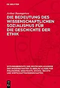 PDF Die Bedeutung des wissenschaftlichen Sozialismus für die Geschichte der Ethik von Arthur Baumgarten