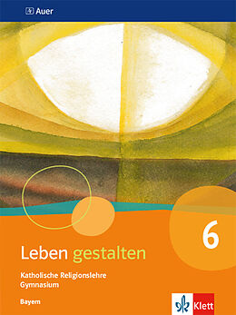 Kartonierter Einband Leben gestalten 6. Ausgabe Bayern von Markus Birner, Andreas Frölich, Katrin u a Flexeder-Asen