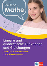 E-Book (pdf) Klett Ich kann.. Mathe - Lineare und quadratische Funktionen und Gleichungen 7-10 von Heike Homrighausen