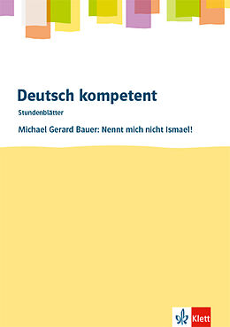 Geheftet deutsch.kompetent. Michael Gerard Bauer: Nennt mich nicht Ismael! von Tommy Greim