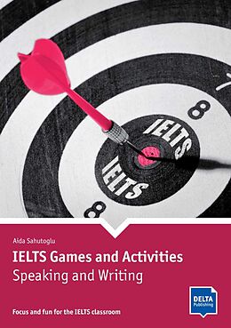 Kartonierter Einband IELTS Games and Activities: Speaking and Writing von Aida Sahutoglu