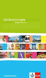 Kartonierter Einband Génération pro. - Niveau débutants. Vokabellernheft von 