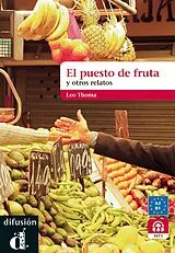 Kartonierter Einband El puesto de frutas y otros relatos cortos. Buch mit MP3- Download von Leo Thoma