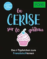 Kartonierter Einband PONS La cerise sur le gâteau - Französische Redewendungen von 