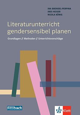 Kartonierter Einband Literaturunterricht gendersensibel planen von Ina Brendel-Perpina, Ines Heiser, Nicola König