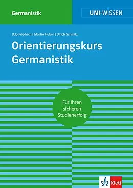 E-Book (epub) Uni-Wissen Orientierungskurs Germanistik von Udo Friedrich, Martin Huber, Ulrich Schmitz