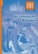 Kartonierter Einband (Kt) Uni Wissen Das französische Mittelalter von Mechthild Albert