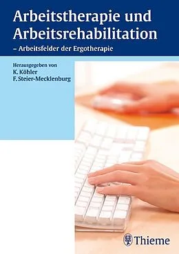 E-Book (pdf) Arbeitstherapie und Arbeitsrehabilitation - Arbeitsfelder der Ergotherapie von Kirsten Köhler, Friederike Steier-Mecklenburg