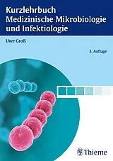 E-Book (pdf) Kurzlehrbuch Medizinische Mikrobiologie und Infektiologie von Uwe Groß