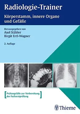 E-Book (pdf) Radiologie-Trainer Körperstamm, Innere Organe und Gefäße von Birgit Ertl-Wagner, Axel Stäbler