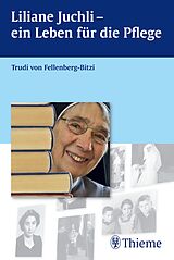Kartonierter Einband Liliane Juchli - Ein Leben für die Pflege von Trudi von Fellenberg-Bitzi