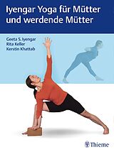 Fester Einband Iyengar Yoga für Mütter und werdende Mütter von Geeta S Iyengar, Rita Keller, Kerstin Khattab