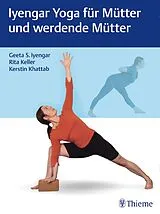 Fester Einband Iyengar Yoga für Mütter und werdende Mütter von Geeta S. Iyengar, Rita Keller, Kerstin Khattab