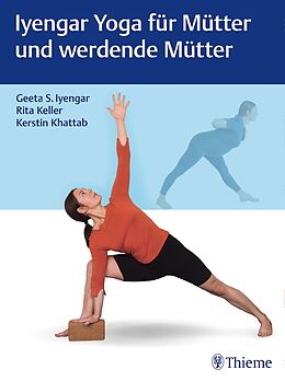 Fester Einband Iyengar Yoga für Mütter und werdende Mütter von Geeta S Iyengar, Rita Keller, Kerstin Khattab