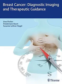 E-Book (pdf) Breast Cancer: Diagnostic Imaging and Therapeutic Guidance von Uwe Fischer, Friedemann Baum, Susanne Luftner-Nagel