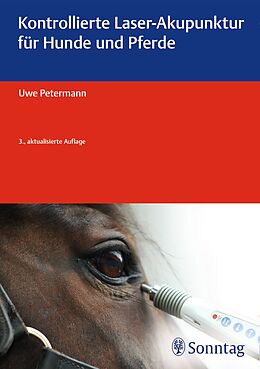 Fester Einband Kontrollierte Laser-Akupunktur für Hunde und Pferde von Uwe Petermann