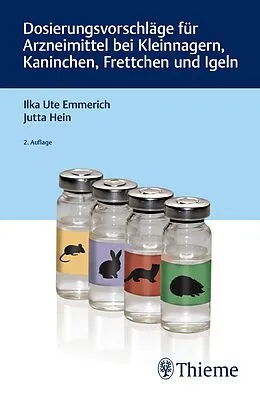 E-Book (pdf) Dosierungsvorschläge für Arzneimittel bei Kleinnagern, Kaninchen, Frettchen und Igeln von Ilka Ute Emmerich, Jutta Hein