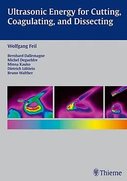 E-Book (epub) Ultrasonic Energy for Cutting, Coagulating, and Dissecting von Wolfgang Feil, Bernard Dallemagne, Michel Degueldre