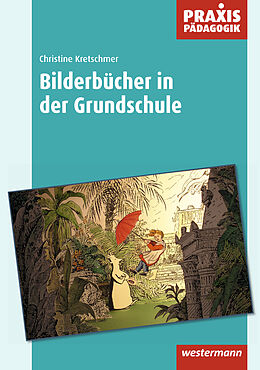 Kartonierter Einband Praxis Pädagogik / Bilderbücher in der Grundschule von Christine Kretschmer
