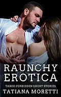 E-Book (epub) Raunchy Erotica von Tatiana Moretti