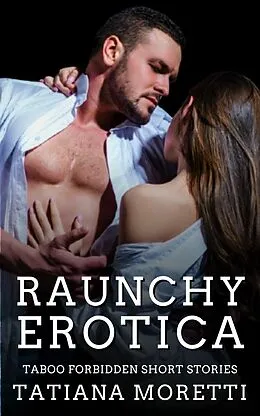 E-Book (epub) Raunchy Erotica von Tatiana Moretti