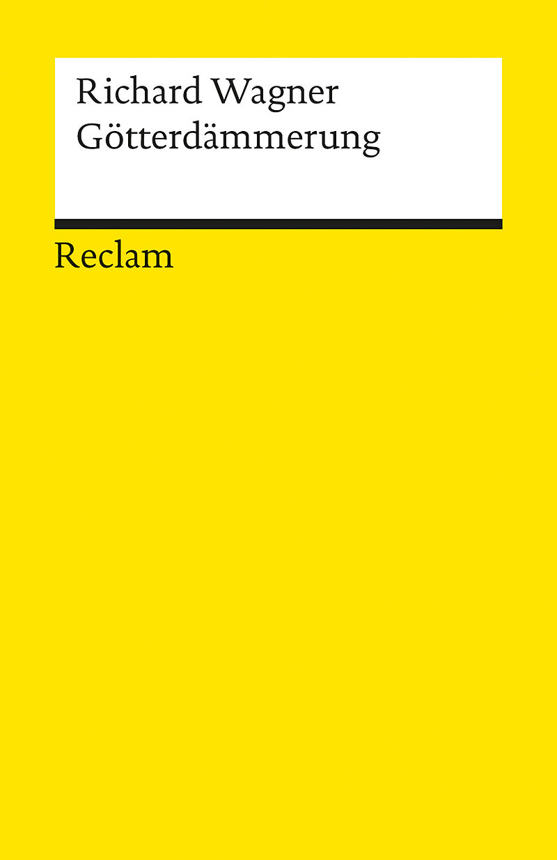 Der Ring des Nibelungen. Dritter Tag: Götterdämmerung. Ein Bühnenfestspiel für drei Tage und einen Vorabend. Textbuch mit Varianten der Partitur