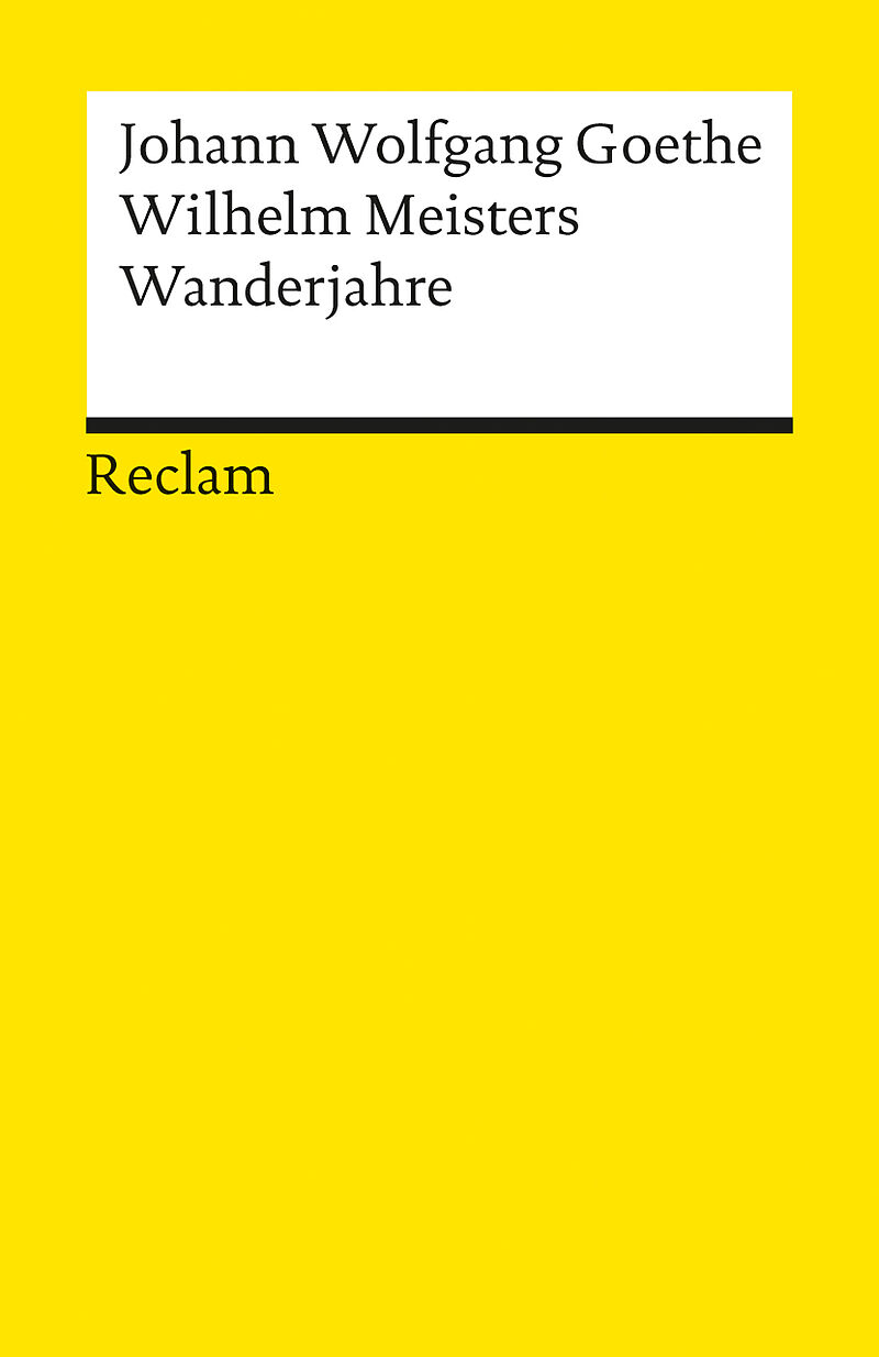 Wilhelm Meisters Wanderjahre oder Die Entsagenden. Textausgabe mit Anmerkungen/Worterklärungen, Literaturhinweisen und Nachwort