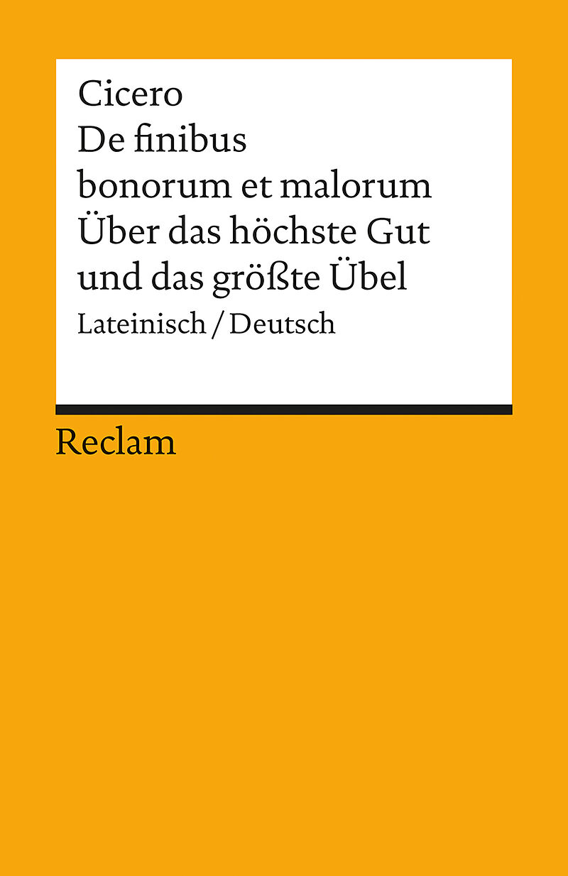 De finibus bonorum et malorum / Über das höchste Gut und das grösste Übel. Lateinisch/Deutsch