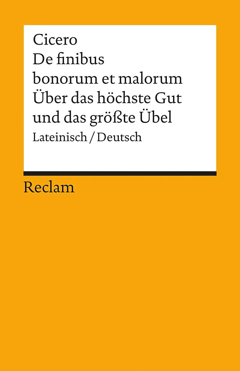 De finibus bonorum et malorum / Über das höchste Gut und das grösste Übel. Lateinisch/Deutsch