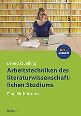Kartonierter Einband Arbeitstechniken des literaturwissenschaftlichen Studiums von Benedikt Jeßing
