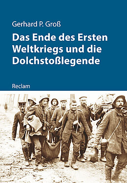 Kartonierter Einband Das Ende des Ersten Weltkriegs und die Dolchstoßlegende von Gerhard P. Groß