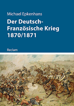 Kartonierter Einband Der Deutsch-Französische Krieg 1870/1871 von Michael Epkenhans