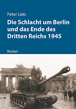 Kartonierter Einband Die Schlacht um Berlin und das Ende des Dritten Reichs 1945 von Peter Lieb