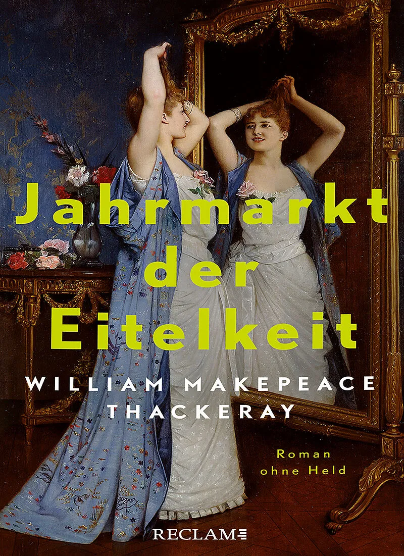 Jahrmarkt der Eitelkeit. Roman ohne Held | William Thackerays vergnügliche Charakterstudie neu und zeitgemäß übersetzt