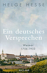 Fester Einband Ein deutsches Versprechen. Weimar 17561933 | Die Bedeutung Weimars für die weltweite Kunst und Kultur von Helge Hesse