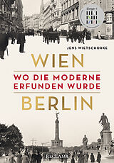 Fester Einband Wien  Berlin. Wo die Moderne erfunden wurde von Jens Wietschorke