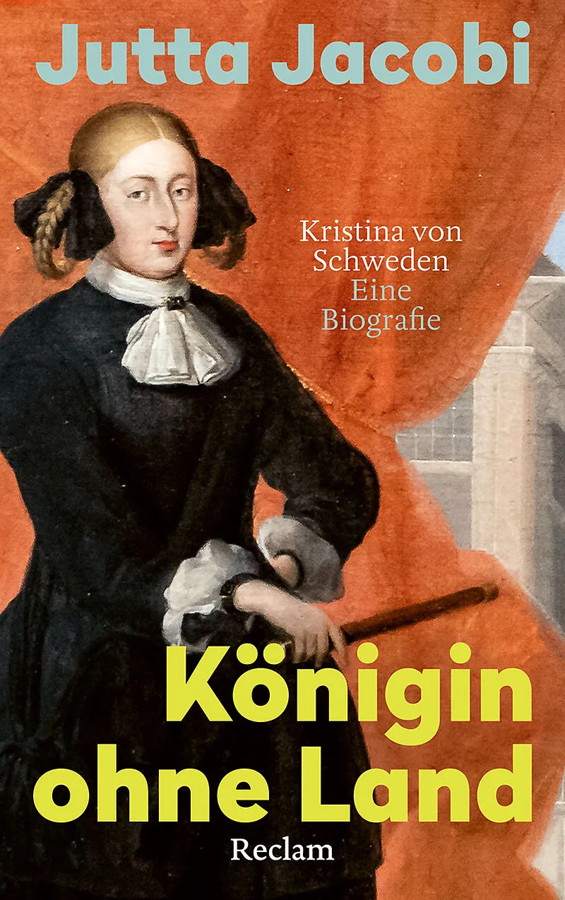 Königin ohne Land. Kristina von Schweden  eine Biografie