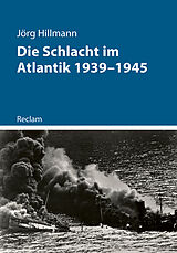 Kartonierter Einband Die Schlacht im Atlantik 19391945 von Jörg Hillmann